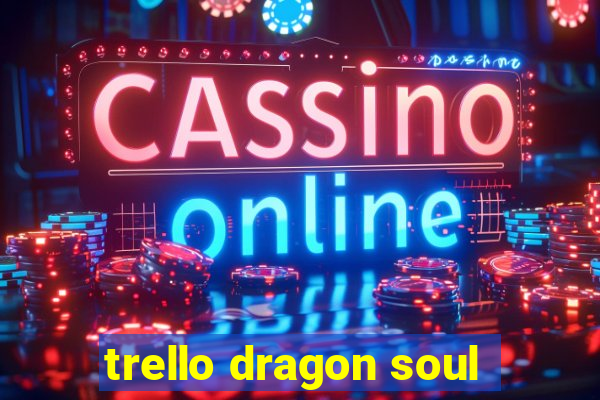 trello dragon soul